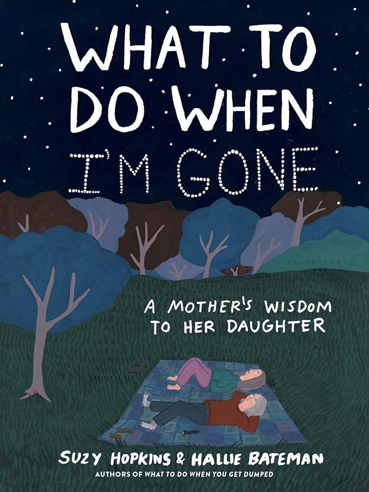 What to Do When I'm Gone: A Mother's Wisdom to Her Daughter cover image