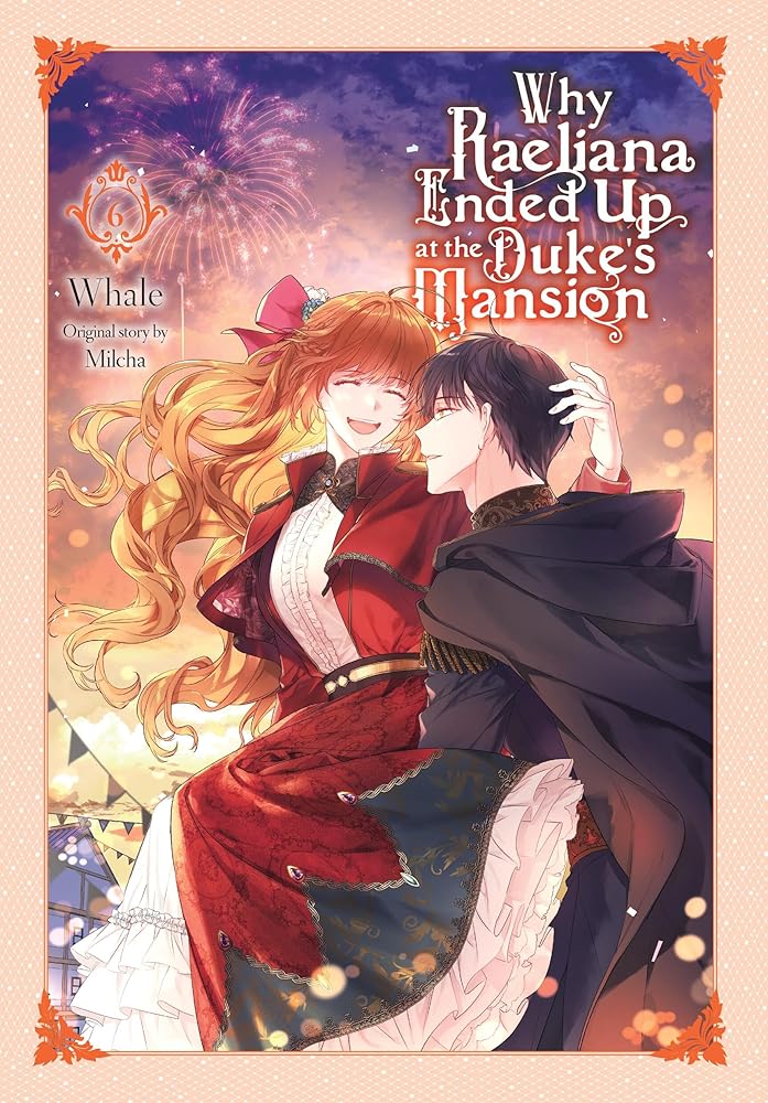 Why Raeliana Ended Up at the Duke's Mansion, Vol. 6 (Volume 6) cover image